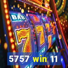 5757 win 11